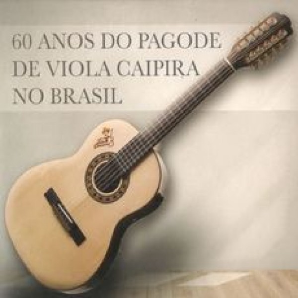 CD 60 Anos Do Pagode De Viola Caipira No Brasil (DUPLO - Digipack)