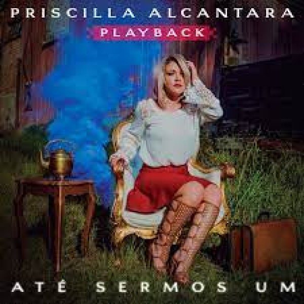 CD Priscilla Alcantara - Até Sermos Um (Playback)