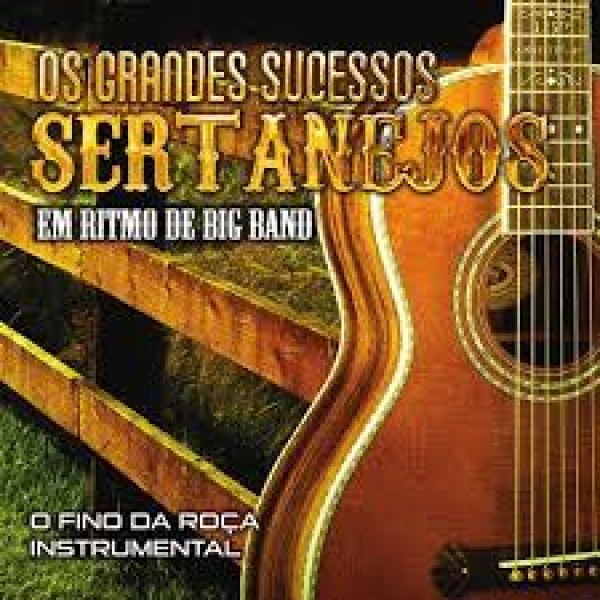 CD Os Grandes Sucessos Sertanejos - Em Ritmo De Big Band: O Fino Da Roça Instrumental