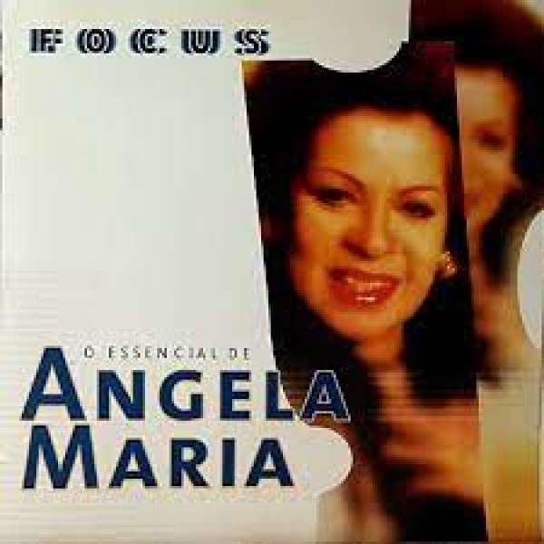 CD Ângela Maria - Focus: O Essencial De