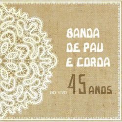 CD Banda De Pau E Corda - 45 Anos: Ao Vivo (Digipack)