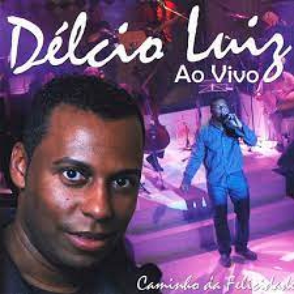 CD Délcio Luiz - Caminho da Felicidade: Ao Vivo