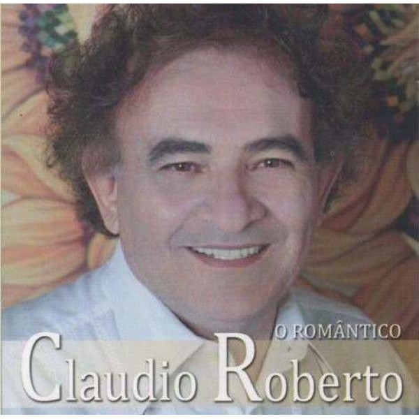 CD Claudio Roberto - O Romântico