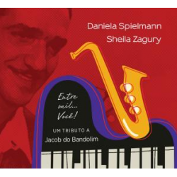 CD Daniela Spielmann e Sheila Zagury - Entre Mil... Você!: Um Tributo a Jacob do Bandolim (Digipack)