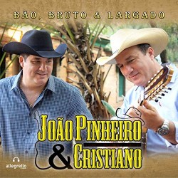 CD João Pinheiro & Cristiano - Bão, Bruto & Largado