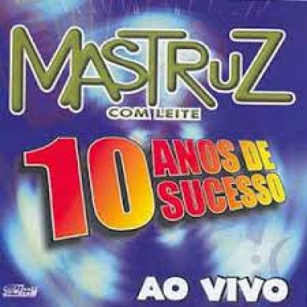CD Mastruz Com Leite - 10 Anos de Sucesso - Ao Vivo