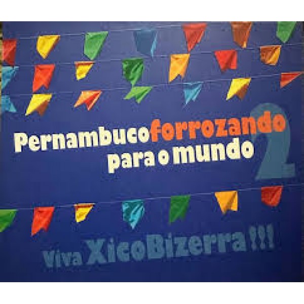 CD Pernambuco Forrozando Para O Mundo - Viva Xico Bizerra!!! (Digipack) CD Pernambuco Forrozando Para O Mundo - Viva Xico Bizerra!!! (Digipack)
