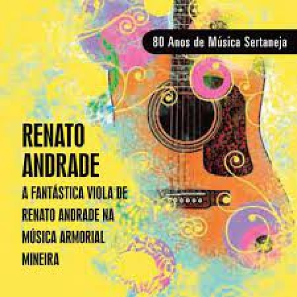 CD Renato Andrade - 80 Anos de Música Sertaneja: A Fantástica Viola de Renato Andrade na Música Armorial Mineira