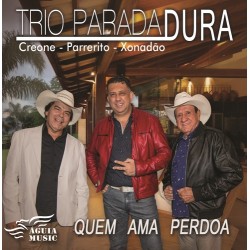 CD Trio Parada Dura - Quem Ama Perdoa