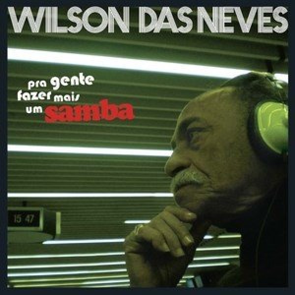 CD Wilson Das Neves - Pra Gente Fazer Mais Um Samba