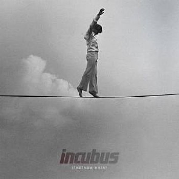 CD Incubus - If Not Now, When?