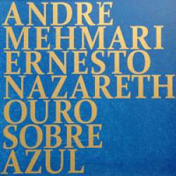 CD André Mehmari/Ernesto Nazareth - Ouro Sobre Azul