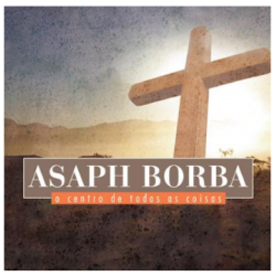 CD Asaph Borba - O Centro De Todas As Coisas