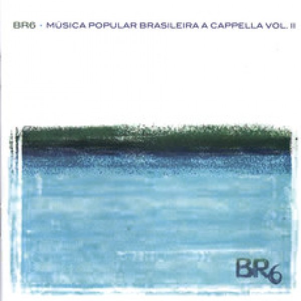CD BR6 - Música Popular Brasileira A Cappella Vol. II