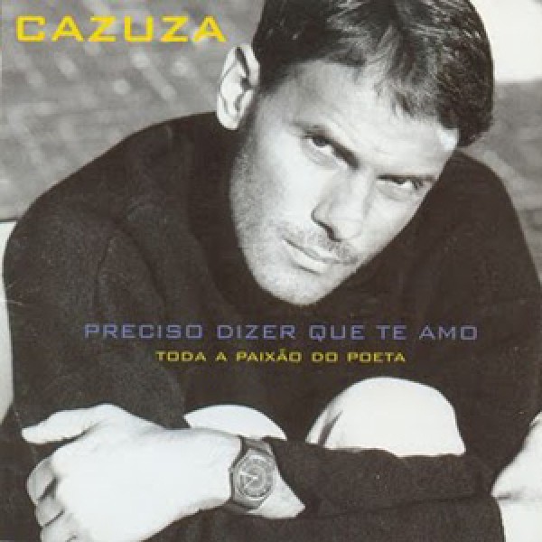 CD Cazuza - Preciso Dizer Que Te Amo: Toda Paixão do Poeta
