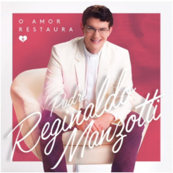 CD Padre Reginaldo Manzotti - O Amor Restaura