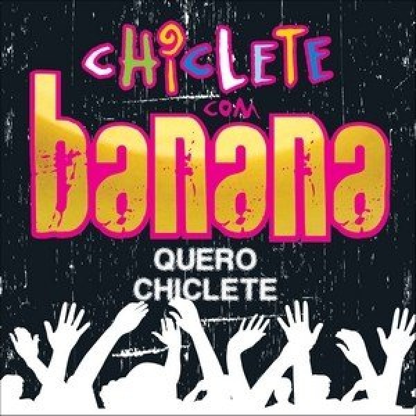 CD Chiclete Com Banana - Quero Chiclete