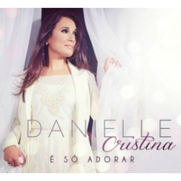 CD Danielle Cristina - É Só Adorar (Digipack)