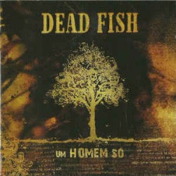 CD Dead Fish - Um Homem Só