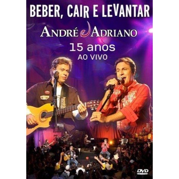 DVD André e Adriano - Beber, Cair e Levantar: 15 Anos Ao Vivo