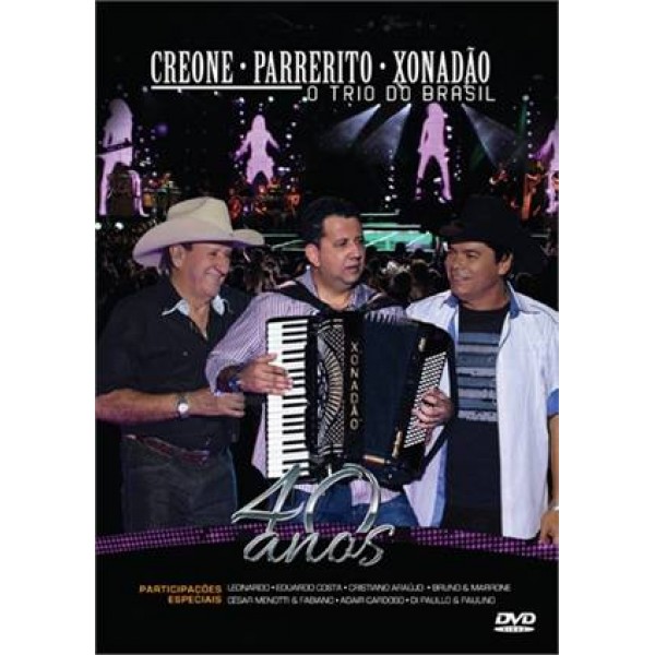DVD Creone, Parrerito, Xonadão - O Trio do Brasil: 40 Anos