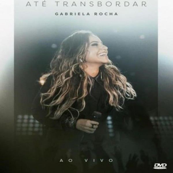 DVD Gabriela Rocha - Até Transbordar Ao Vivo