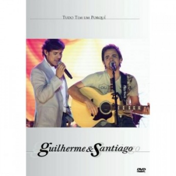 DVD Guilherme & Santiago - Tudo Tem Um Porquê