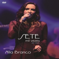 DVD Nila Branco - Sete Mil Vezes Ao Vivo
