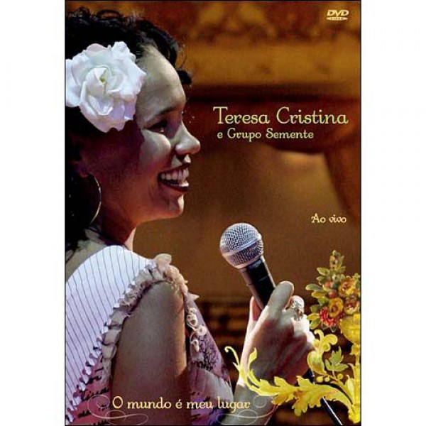 DVD Teresa Cristina E Grupo Semente - O Mundo É Meu Lugar: Ao Vivo