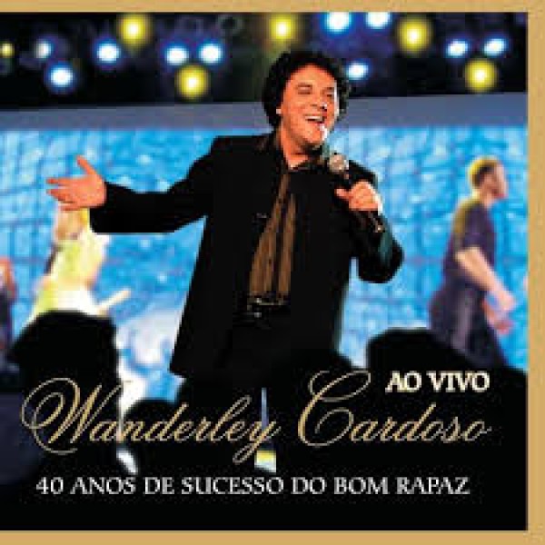 CD Wanderley Cardoso - 40 Anos de Sucesso do Bom Rapaz Ao Vivo