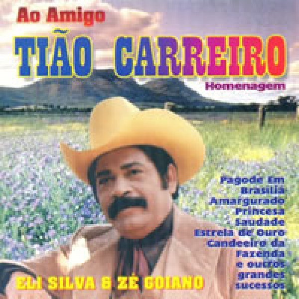 CD Eli Silva & Zé Goiano - Ao Amigo Tião Carreiro Vol. 1
