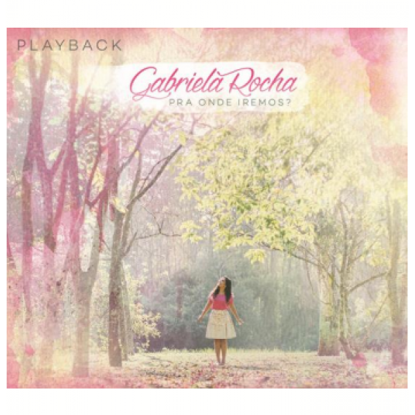 CD Gabriela Rocha - Pra Onde Iremos? (Playback - Digipack)