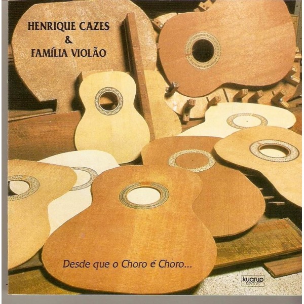 CD Henrique Cazes & Família Violão - Desde Que O Choro É Choro...