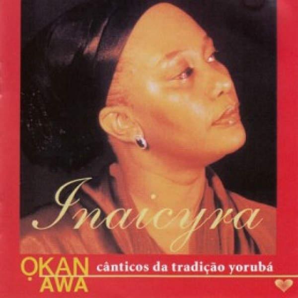 CD Inaicyra - Okan Awa: Cânticos Da Tradição Yoruba