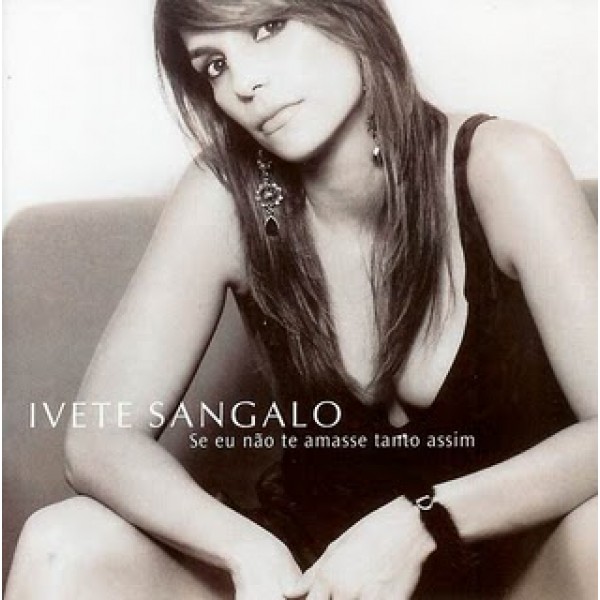 CD Ivete Sangalo - Se Eu Não Te Amasse Tanto Assim