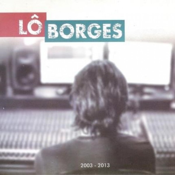 CD Lô Borges - 2003-2013 (Digipack)