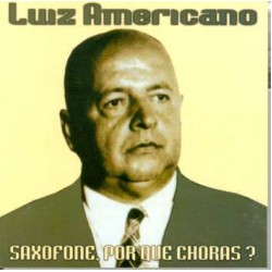CD Luiz Americano - Saxofone, Por Que Choras?