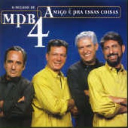 CD MPB4 - Amigo É Pra Essas Coisas: O Melhor de