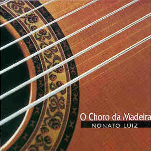 CD Nonato Luiz - O Choro da Madeira