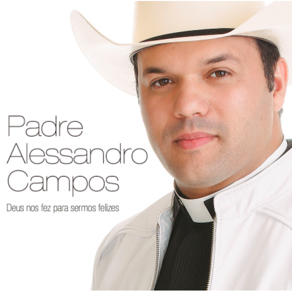 CD Padre Alessandro Campos - Deus Nos Fez Pra Sermos Felizes