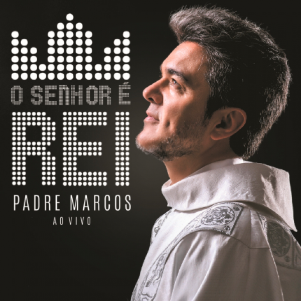 CD Padre Marcos - O Senhor É Rei Ao Vivo