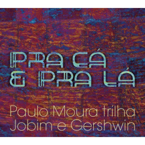 CD Paulo Moura - Pra Cá e Pra Lá