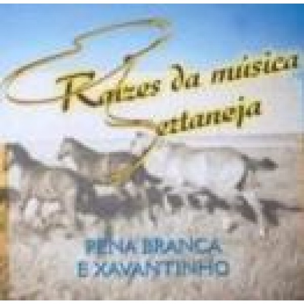 CD Pena Branca & Xavantinho - Raízes da Música Sertaneja