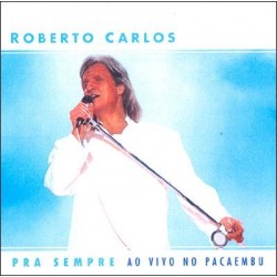 CD Roberto Carlos - Pra Sempre Ao Vivo No Pacaembu
