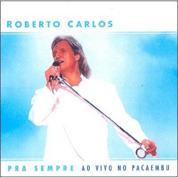 CD Roberto Carlos - Pra Sempre Ao Vivo No Pacaembu