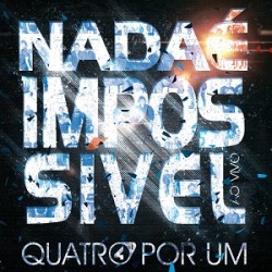 CD Quatro Por Um - Nada É Impossível Ao Vivo