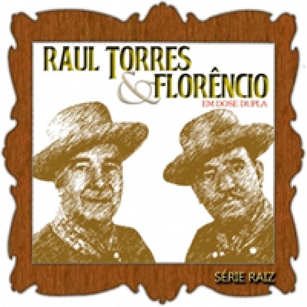 CD Raul Torres & Florêncio - Série Raiz Em Dose Dupla