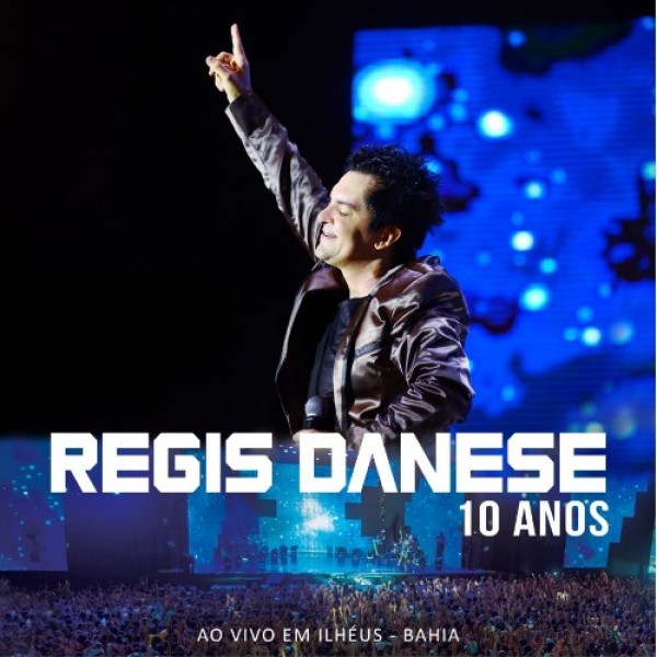 CD Régis Danese - 10 Anos: Ao Vivo Em Ilhéus