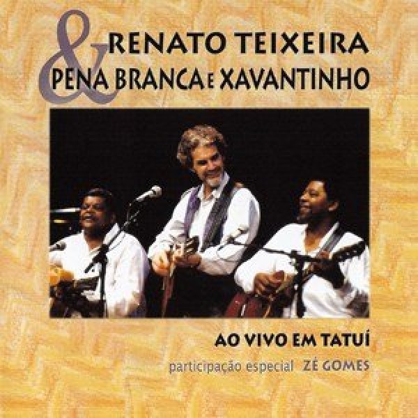 CD Renato Teixeira & Pena Branca e Xavantinho - Ao Vivo Em Tatuí (DIGIPACK)