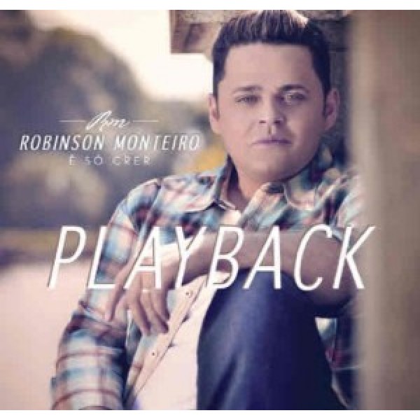 CD Robinson Monteiro - É Só Crer (Playback)